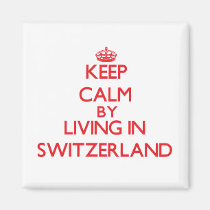 Keep Calm by living in Switzerland Magnet