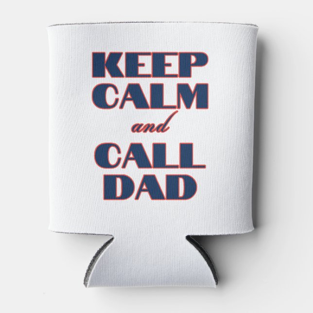 Keep Calm & Call Dad Can Cooler (Front)