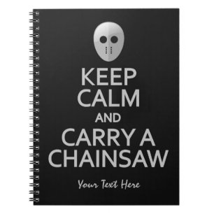 Keep Calm & Carry a Chainsaw custom notebook