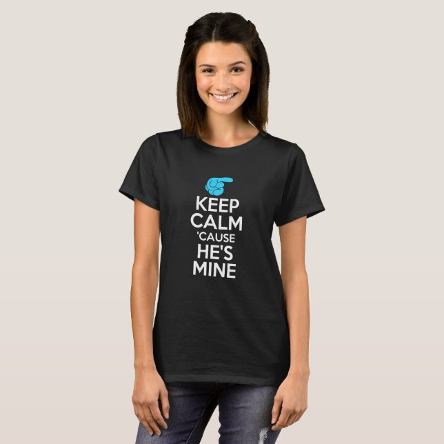 Keep calm "cause he's mine T-Shirt (Front Full)