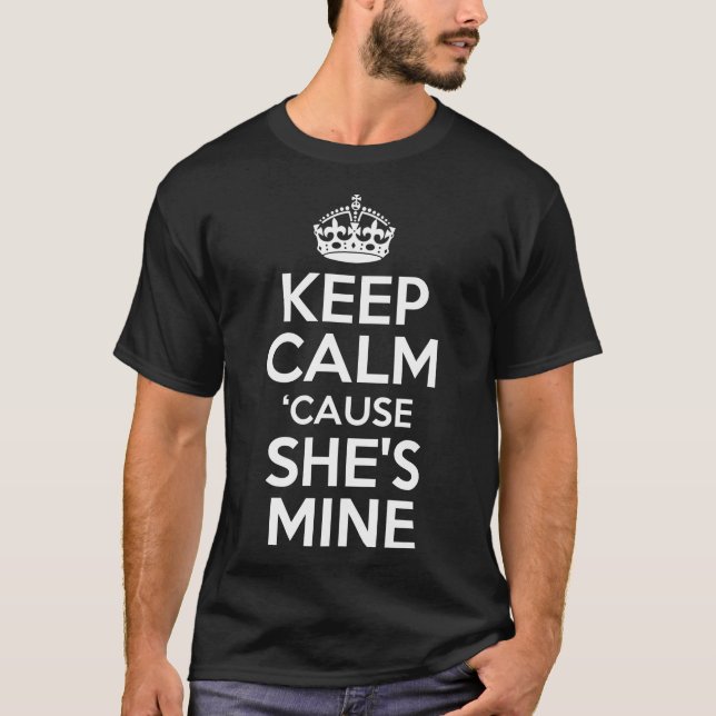 Keep Calm Cause She's Mine T-Shirt (Front)