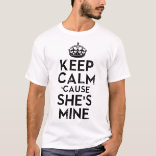 Keep Calm Cause She's Mine T-Shirt