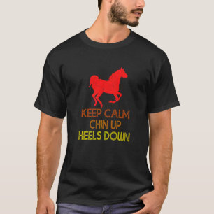 Keep Calm Chin Up Heels Down Funny Horse Costume D T-Shirt