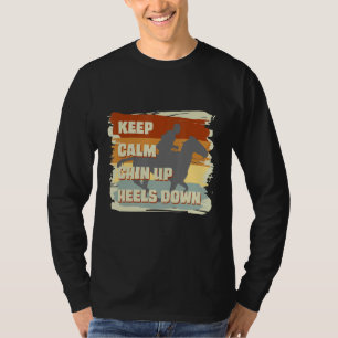 Keep Calm Chin Up Heels Down Horse Costume Designs T-Shirt