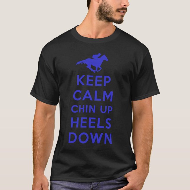 Keep Calm Chin Up Heels Down  Horse Racing T-Shirt (Front)