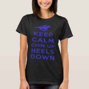 Keep Calm Chin Up Heels Down  Horse Racing T-Shirt