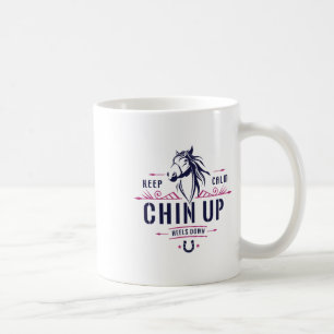 Keep Calm Chin Up Heels Down Horseback Riding - Ho Coffee Mug