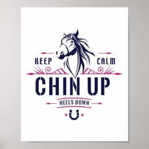 Keep Calm Chin Up Heels Down Horseback Riding - Ho Poster