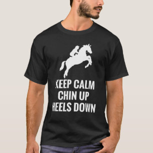 Keep Calm Chin Up Heels Down Horseback Riding Raci T-Shirt