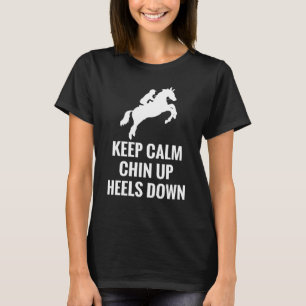 Keep Calm Chin Up Heels Down Horseback Riding Raci T-Shirt