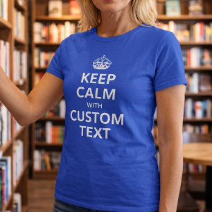 Keep Calm Custom Text Add Your Own Words T-Shirt