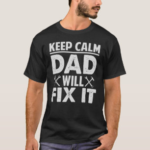 Keep Calm Dad Will Fix It Dad Handyman T-Shirt