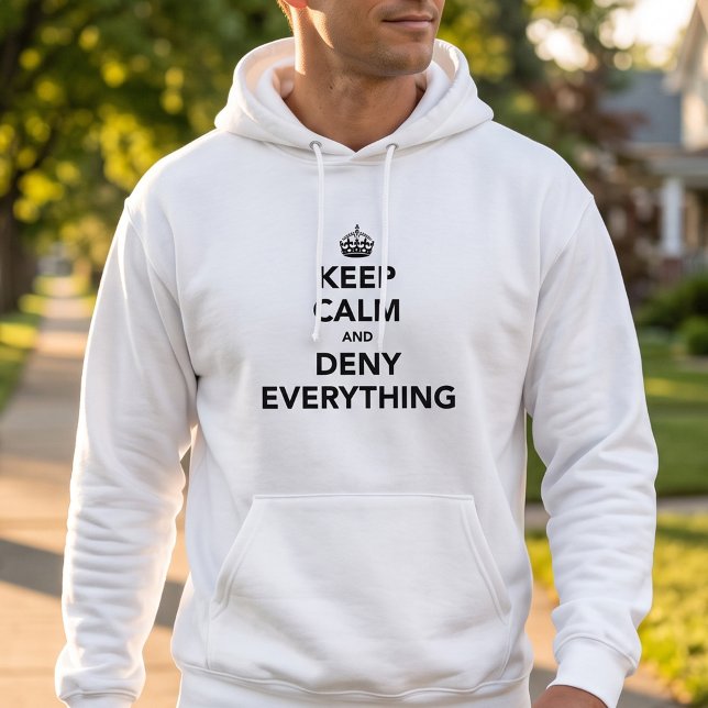 Keep Calm Deny Everything Sarcastic Joke Hoodie (Creator Uploaded)