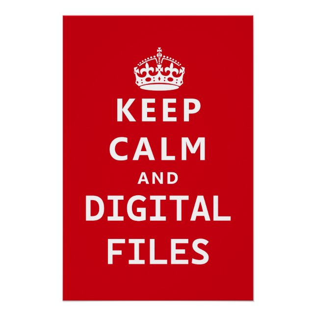 Keep Calm & Digital Files Poster (Front)