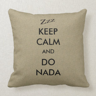 Keep Calm Do Nada Zzz on any Colour Cushion