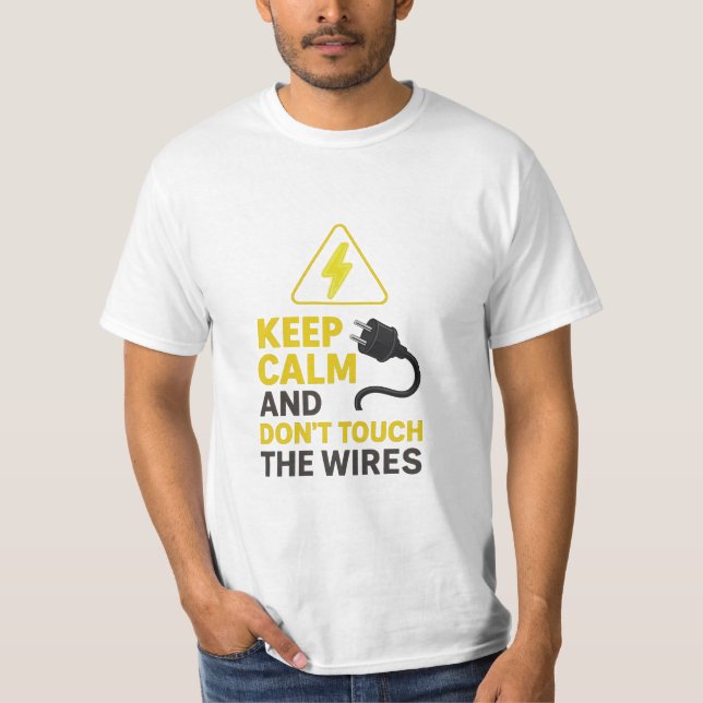 Keep Calm Don’t Touch the Wires T-Shirt (Front)