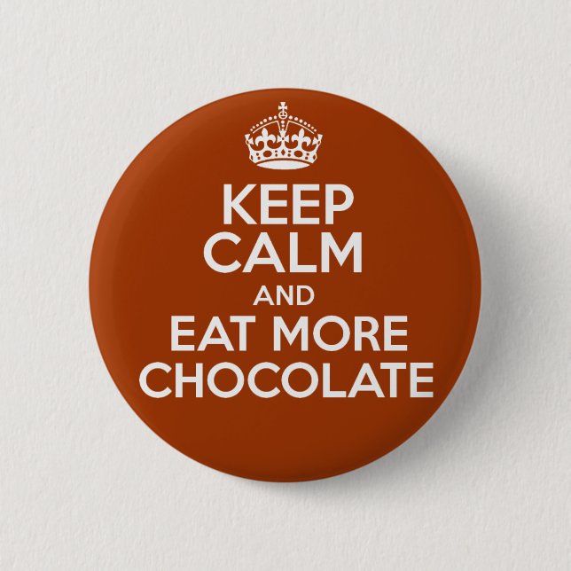 Keep Calm & Eat More Chocolate 6 Cm Round Badge (Front)