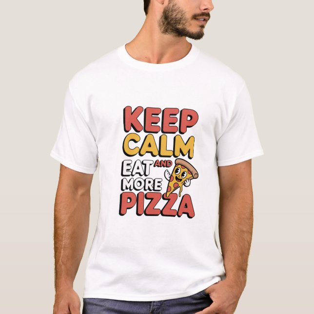Keep Calm & Eat More Pizza Funny Quote T-Shirt |  (Front)