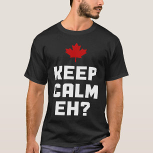 Keep Calm Eh  Canada Maple Leaf Canadian Flag Prid T-Shirt