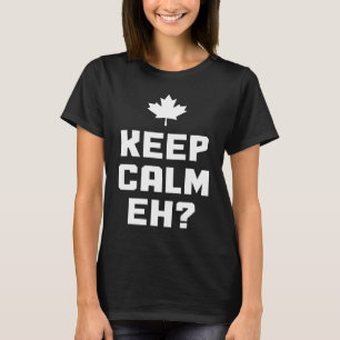 Keep Calm Eh  Canada Maple Leaf Canadian Flag Prid T-Shirt
