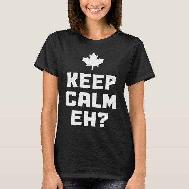 Keep Calm Eh  Canada Maple Leaf Canadian Flag Prid T-Shirt (Front)