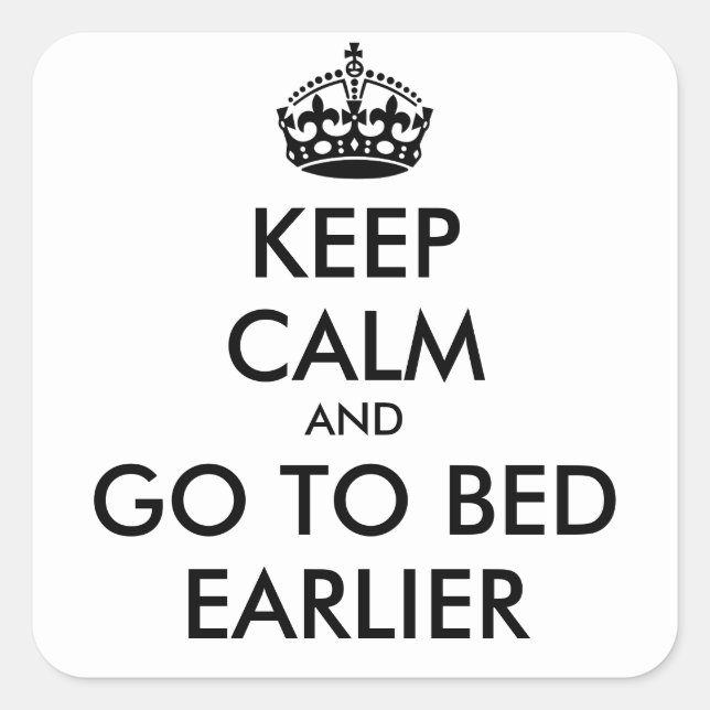 Keep Calm & GO TO BED EARLIER - Square Sticker (Front)