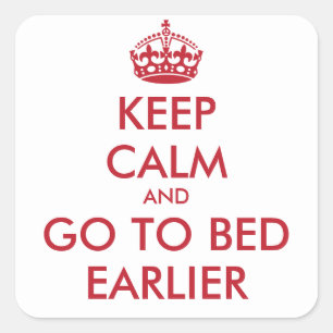 Keep Calm & GO TO BED EARLIER - Sticker