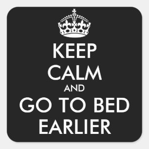 Keep Calm & GO TO BED EARLIER Sticker
