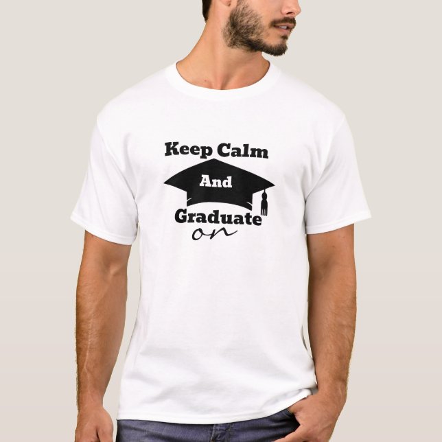 Keep Calm Graduate On - Graduation Tshirt (Front)