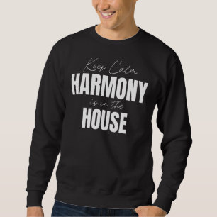 Keep Calm Harmony Is In The House Harmony Sweatshirt