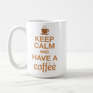 Keep Calm & Have a Coffee Mug