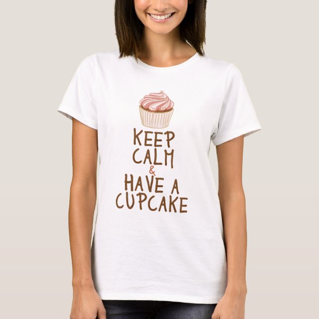 Keep Calm & Have a Cupcake T-Shirt (Front)