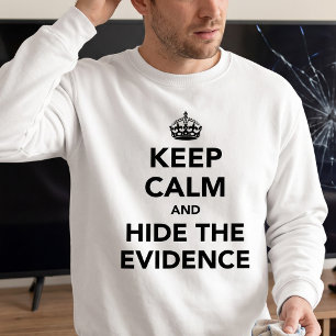 Keep Calm & Hide The Evidence - Funny Clumsy Humou Sweatshirt