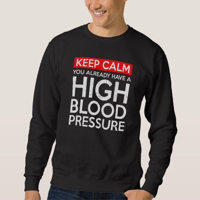 Keep Calm High Blood Pressure Doctors Sweatshirt (Front)