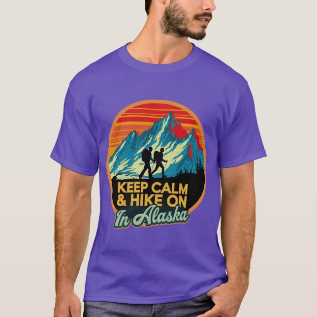 Keep Calm Hike On In Alaska 1 T-Shirt (Front)