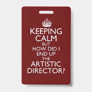 Keep Calm How Did I End Up Artistic Director ID Badge