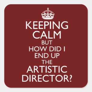 Keep Calm How Did I End Up Artistic Director Square Sticker