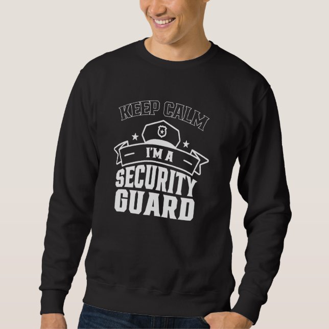 Keep Calm I Am A Security Guard Safety Officer Bou Sweatshirt (Front)