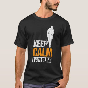 Keep Calm I Am Blind Blind People 1 T-Shirt