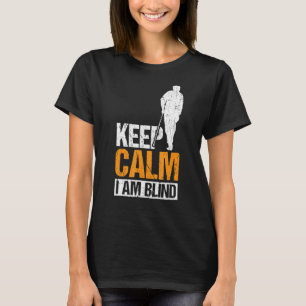 Keep Calm I Am Blind Blind People 1 T-Shirt