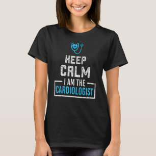 Keep Calm I Am The Cardiologist Graphic T-Shirt