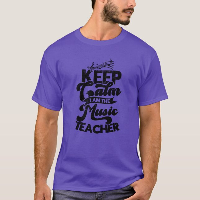 Keep calm I am the music teacher music teacher T-Shirt (Front)
