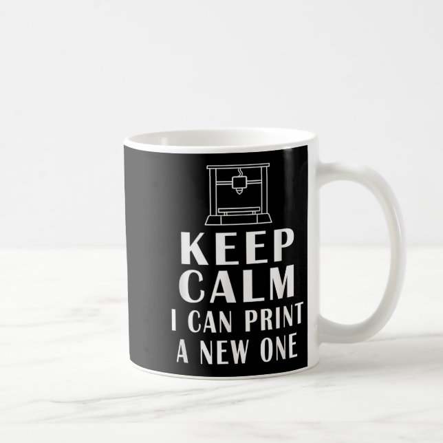 Keep Calm I Can Print A New One Funny Quotes 3d Pr Coffee Mug (Right)