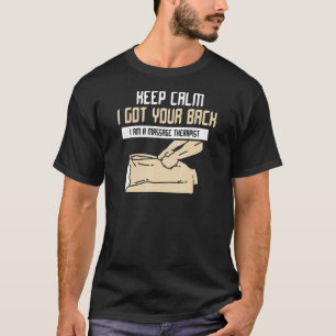 Keep Calm I Got Your Back Im A Massage Therapist T-Shirt