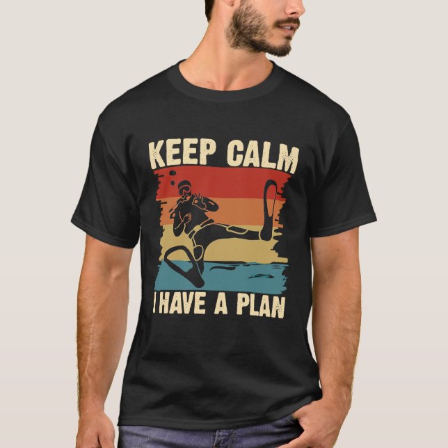 Keep Calm I Have A Plan  Diving Snorkelling Humour T-Shirt (Front)