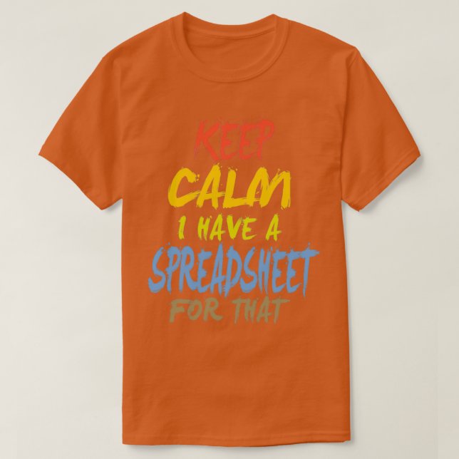 Keep Calm I have a Spreadsheet for that 15 T-Shirt (Design Front)