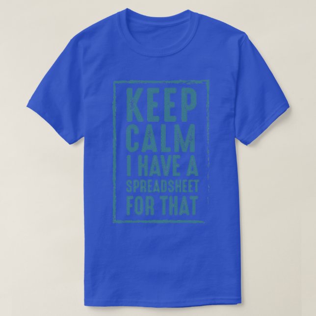 Keep Calm I Have A Spreadsheet For That 31 T-Shirt (Design Front)
