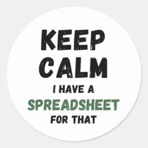 Keep calm I have a spreadsheet for that Classic Ro Classic Round Sticker