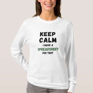 Keep calm I have a spreadsheet for that - Excel T- T-Shirt