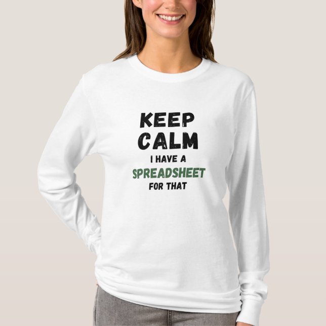 Keep calm I have a spreadsheet for that - Excel T- T-Shirt (Front)
